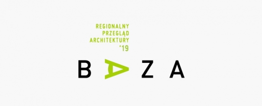 Regionalny Przegląd Architektury BAZA 2019 - nabór zgłoszeń Regionalny Przegląd Architektury BAZA 2019 - nabór zgłoszeń