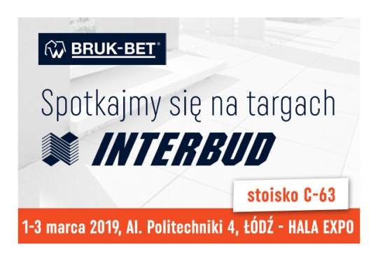 Bruk-Bet zaprasza na Targi Budownictwa i Wyposażenia Wnętrz INTERBUD Bruk-Bet zaprasza na Targi Budownictwa i Wyposażenia Wnętrz INTERBUD