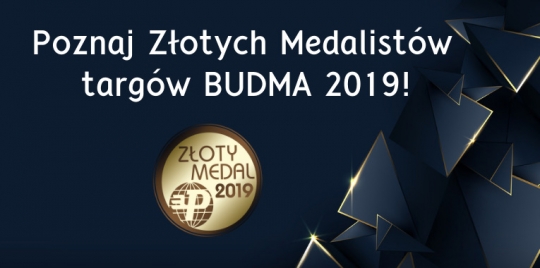 Laureaci konkursu o Złoty Medal MTP targów BUDMA 2019 Laureaci konkursu o Złoty Medal MTP targów BUDMA 2019