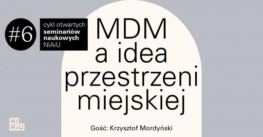 MDM a&nbsp;idea przestrzeni miejskiej - otwarte seminarium NIAiU