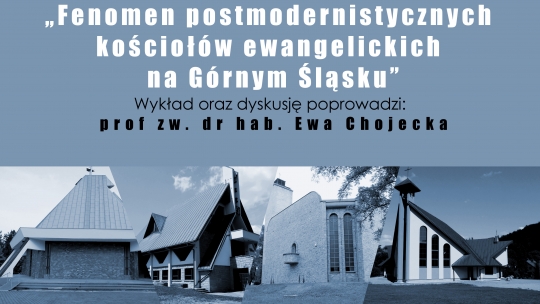 Wykład prof. Ewy Chojeckiej - Fenomen postmodernistycznych kościołów ewangelickich na Górnym Śląsku / zdjęcie nr: 1 Wykład prof. Ewy Chojeckiej - Fenomen postmodernistycznych kościołów ewangelickich na Górnym Śląsku / zdjęcie nr: 1