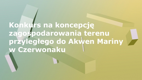 Konkurs na&nbsp;koncepcję zagospodarowania terenu przyległego do&nbsp;Akwen Mariny w&nbsp;Czerwonaku