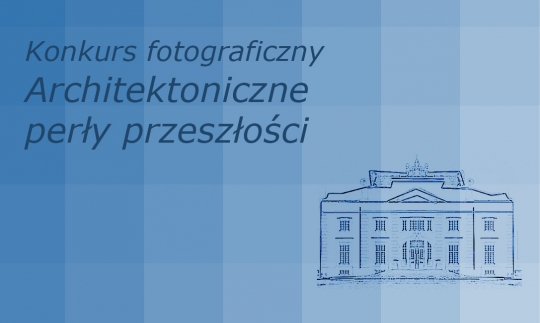 Konkurs fotograficzny Architektoniczne perły przeszłości