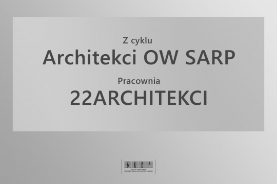 Architekci OW SARP: Pracownia 22ARCHITEKCI Architekci OW SARP: Pracownia 22ARCHITEKCI