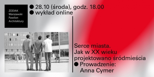 Wykład online: Serce miasta. Jak w&nbsp;XX wieku projektowano śródmieścia