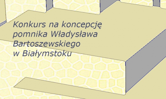 Konkurs na koncepcję pomnika Władysława Bartoszewskiego w Białymstoku Konkurs na koncepcję pomnika Władysława Bartoszewskiego w Białymstoku