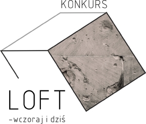 LOFT WCZORAJ I DZIŚ - KONKURS DLA MŁODYCH ARCHITEKTÓW I PROJEKTANTÓW LOFT WCZORAJ I DZIŚ - KONKURS DLA MŁODYCH ARCHITEKTÓW I PROJEKTANTÓW
