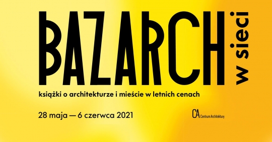 Zapowiedź: BAZARCH 2021 w&nbsp;sieci – targi książki o&nbsp;architekturze i&nbsp;mieście