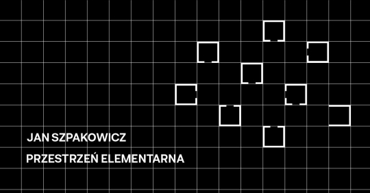 Wystawa 'Jan Szpakowicz. Przestrzeń elementarna Wystawa 'Jan Szpakowicz. Przestrzeń elementarna