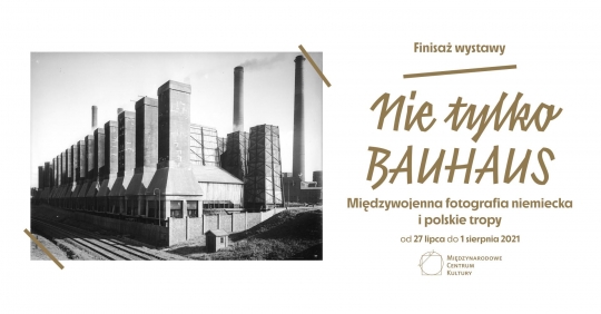 Finisaż wystawy „Nie tylko Bauhaus. Międzywojenna fotografia niemiecka i polskie tropy” Finisaż wystawy „Nie tylko Bauhaus. Międzywojenna fotografia niemiecka i polskie tropy”