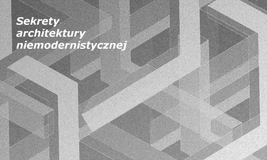 Wykład cyklu Perły: Sekrety architektury niemodernistycznej Wykład cyklu Perły: Sekrety architektury niemodernistycznej