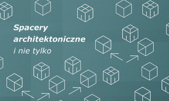 Spacery architektoniczne i nie tylko Spacery architektoniczne i nie tylko