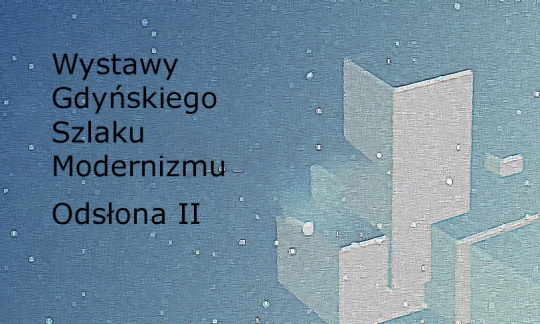 Wystawy Gdyńskiego Szlaku Modernizmu - odsłona II Wystawy Gdyńskiego Szlaku Modernizmu - odsłona II