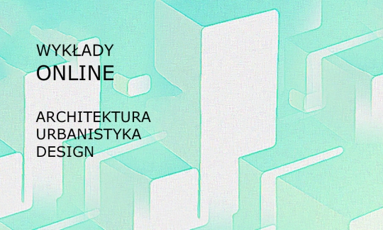 Najciekawsze wykłady online Zodiak Warszawski Pawilon Architektury Najciekawsze wykłady online Zodiak Warszawski Pawilon Architektury