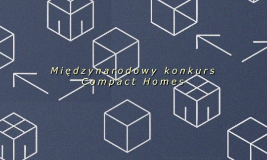 Międzynarodowy konkurs Compact Homes Międzynarodowy konkurs Compact Homes