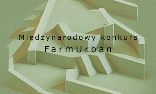 Międzynarodowy konkurs FarmUrban Międzynarodowy konkurs FarmUrban