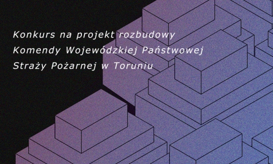 Konkurs na projekt modernizacji i rozbudowy budynku Komendy Wojewódzkiej Państwowej Straży Pożarnej w Toruniu Konkurs na projekt modernizacji i rozbudowy budynku Komendy Wojewódzkiej Państwowej Straży Pożarnej w Toruniu