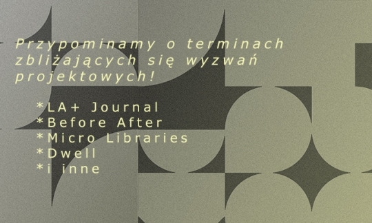 Przypominamy o terminach zbliżających się wyzwań projektowych! SARP Warszawa, LA+ Journal, Dwell i inne Przypominamy o terminach zbliżających się wyzwań projektowych! SARP Warszawa, LA+ Journal, Dwell i inne