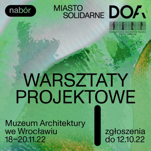 Warsztaty projektowe w ramach DOFA22 - MIASTO SOLIDARNE/SOLIDARY CITY Warsztaty projektowe w ramach DOFA22 - MIASTO SOLIDARNE/SOLIDARY CITY