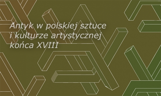 Konferencja Antyk w polskiej sztuce i kulturze artystycznej końca XVIII Konferencja Antyk w polskiej sztuce i kulturze artystycznej końca XVIII