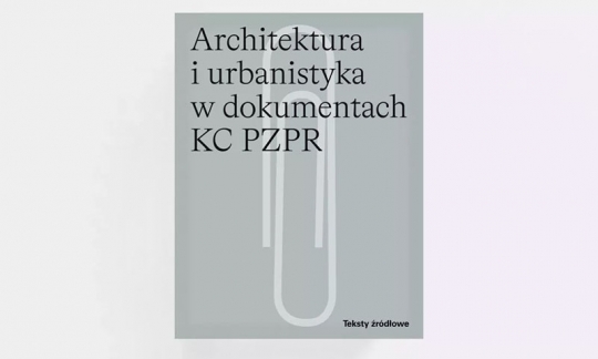 Premiera NIAiU: Architektura i urbanistyka w dokumentach KC PZPR Premiera NIAiU: Architektura i urbanistyka w dokumentach KC PZPR