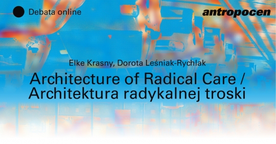 Debata online: Architektura radykalnej troski Debata online: Architektura radykalnej troski