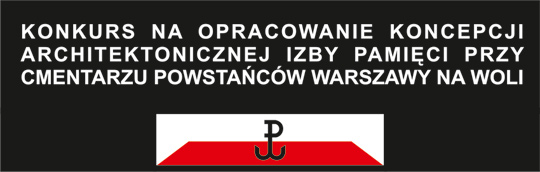 Konkurs na opracowanie koncepcji architektonicznej pawilonu - Izby Pamięci przy Cmentarzu Powstańców Warszawy na Woli Konkurs na opracowanie koncepcji architektonicznej pawilonu - Izby Pamięci przy Cmentarzu Powstańców Warszawy na Woli