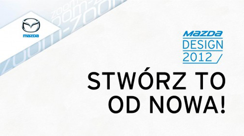 Konkurs Mazda Design 2012 - przełam konwencje, uwolnij twórcze Zoom-Zoom! Konkurs Mazda Design 2012 - przełam konwencje, uwolnij twórcze Zoom-Zoom!