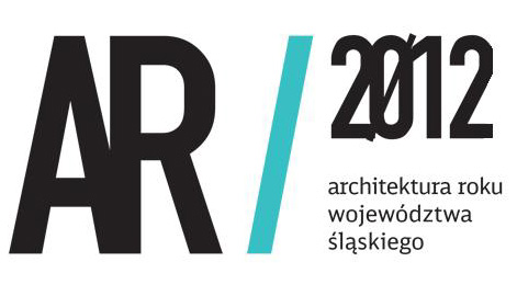 Architektura Roku Województwa Śląskiego 2012 Architektura Roku Województwa Śląskiego 2012