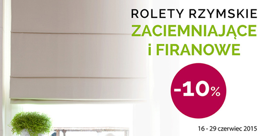 Rolety rzymskie -10% taniej Rolety rzymskie -10% taniej