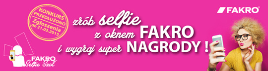 Konkurs FAKRO Selfie Szoł został przedłużony! Konkurs FAKRO Selfie Szoł został przedłużony!