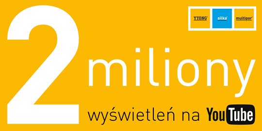 Dwa miliony wyświetleń filmów na kanale Ytong Silka Multipor Polska Dwa miliony wyświetleń filmów na kanale Ytong Silka Multipor Polska
