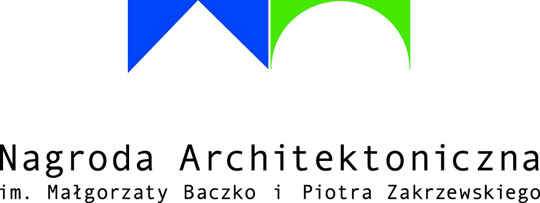 XVI EDYCJA KONKURSU O NAGRODĘ ARCHITEKTONICZNĄ IM. MAŁGORZATY BACZKO I PIOTRA ZAKRZEWSKIEGO XVI EDYCJA KONKURSU O NAGRODĘ ARCHITEKTONICZNĄ IM. MAŁGORZATY BACZKO I PIOTRA ZAKRZEWSKIEGO