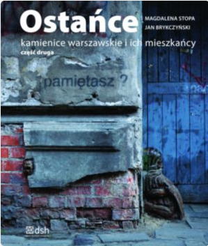 Ostańce. Kamienice warszawskie i ich mieszkańcy Ostańce. Kamienice warszawskie i ich mieszkańcy