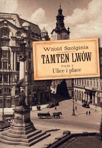 Ulice, uliczki, zaułki, pasaże i place Lwowa Ulice, uliczki, zaułki, pasaże i place Lwowa