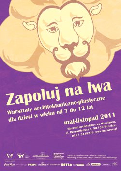 Zapoluj na Lwa - warsztaty architektoniczno-plastyczne dla dzieci Zapoluj na Lwa - warsztaty architektoniczno-plastyczne dla dzieci