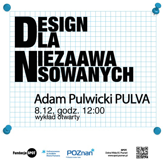 DESIGN DLA NIEZAAWANSOWANYCH # 6 - wykład Adama Pulwickiego PULVA DESIGN DLA NIEZAAWANSOWANYCH # 6 - wykład Adama Pulwickiego PULVA