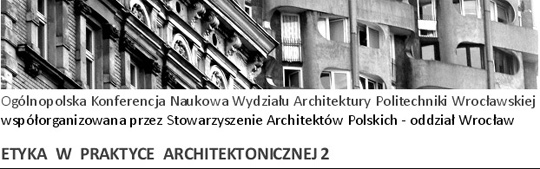 Konferencja - ETYKA W PRAKTYCE ARCHITEKTONICZNEJ 2 Konferencja - ETYKA W PRAKTYCE ARCHITEKTONICZNEJ 2