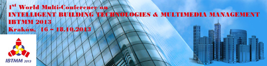 1st World Multi-Conference on Intelligent Building Technologies & Multimedia Management - IBTMM 2013 1st World Multi-Conference on Intelligent Building Technologies & Multimedia Management - IBTMM 2013