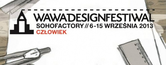 Wawa Design Festiwal 2013 - dziś rozpoczęcie festiwalu! Wawa Design Festiwal 2013 - dziś rozpoczęcie festiwalu!