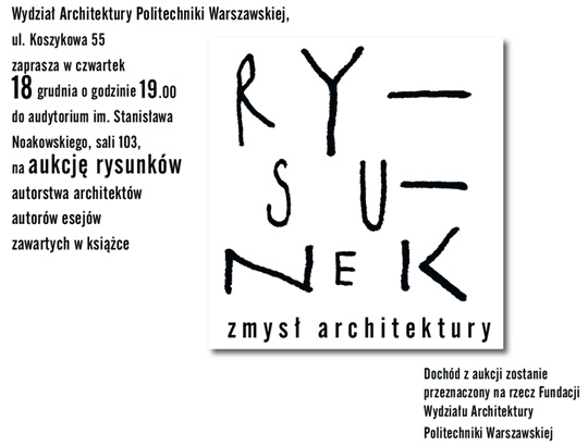 AUKCJA RYSUNKÓW ARCHITEKTÓW NA RZECZ FUNDACJI WYDZIAŁU POLITECHNIKI WARSZAWSKIEJ AUKCJA RYSUNKÓW ARCHITEKTÓW NA RZECZ FUNDACJI WYDZIAŁU POLITECHNIKI WARSZAWSKIEJ