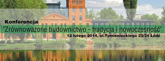 Konferencja "Zrównoważone budownictwo - tradycja i nowoczesność" Konferencja "Zrównoważone budownictwo - tradycja i nowoczesność"