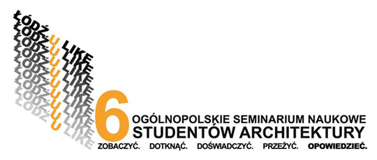 ŁÓDŹ U LIKE - Seminarium Naukowe Studentów Architektury ŁÓDŹ U LIKE - Seminarium Naukowe Studentów Architektury