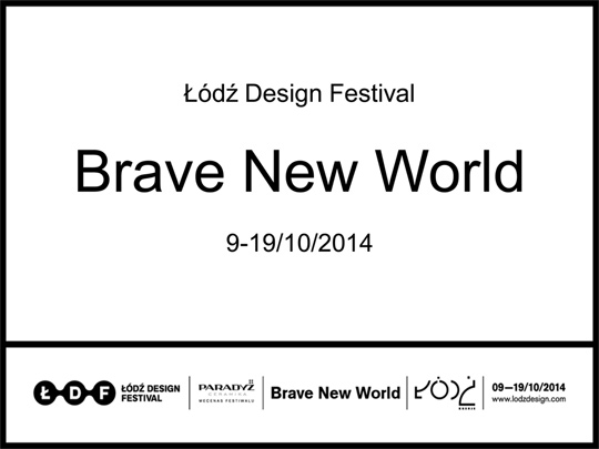 Łódź Design Festival 2014 - Brave New World Łódź Design Festival 2014 - Brave New World