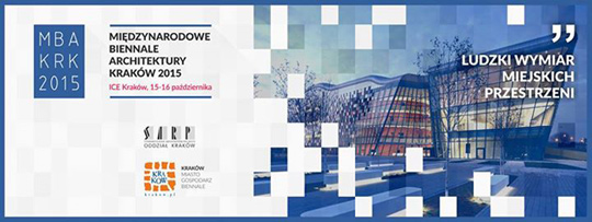 Międzynarodowe Biennale Architektury Kraków 2015 Międzynarodowe Biennale Architektury Kraków 2015
