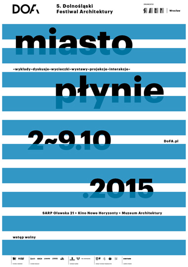 V Dolnośląski Festiwal Architektury DoFA'15 - MIASTO PŁYNIE V Dolnośląski Festiwal Architektury DoFA'15 - MIASTO PŁYNIE