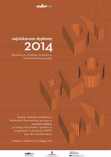 WYSTAWA - Najciekawsze dyplomy 2014 obronione na Wydziale Architektury PW WYSTAWA - Najciekawsze dyplomy 2014 obronione na Wydziale Architektury PW