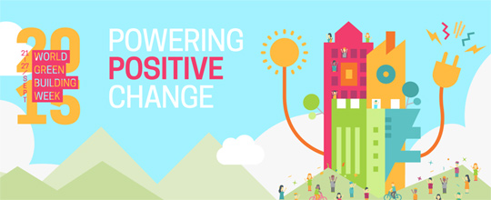 WORLD GREEN BUILDING WEEK 2015 - POWERING POSITIVE CHANGE WORLD GREEN BUILDING WEEK 2015 - POWERING POSITIVE CHANGE