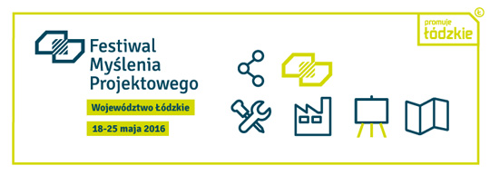 Festiwal Myślenia Projektowego – Łódzkie 2016 Festiwal Myślenia Projektowego – Łódzkie 2016