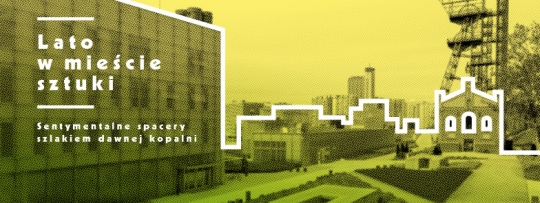 SENTYMENTALNE SPACERY SZLAKIEM DAWNEJ KOPALNI „Katowice” / zdjęcie nr: 1 SENTYMENTALNE SPACERY SZLAKIEM DAWNEJ KOPALNI „Katowice” / zdjęcie nr: 1